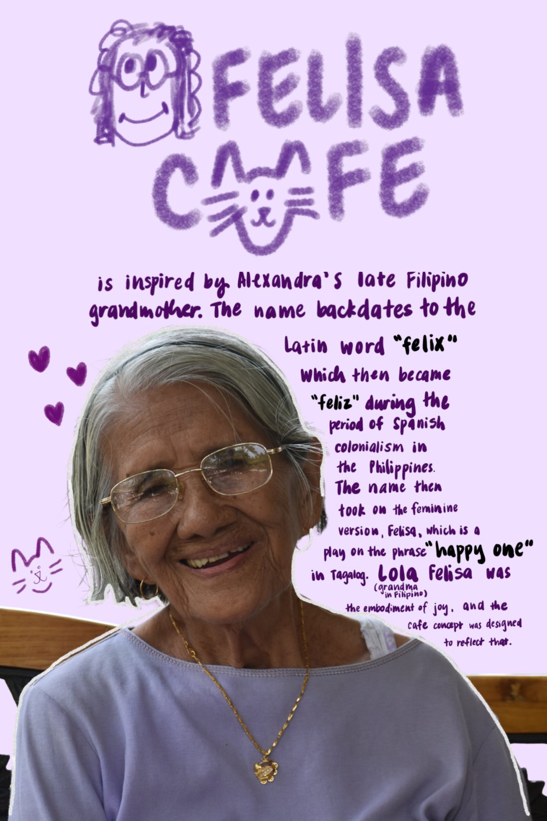 Felisa Cafe is inspired by Alexandra's late Filipino grandmother. The name comes from the Latin word felix, which became feliz under Spanish colonialism in the Philippines, and then Felisa, a play on the phrase happy one in Tagalog. Lola Felisa, shown smiling, was the embodiment of joy, and the cafe was designed to reflect that.
